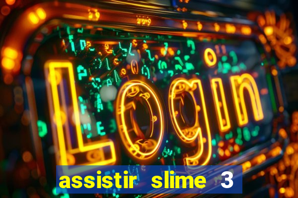assistir slime 3 temporada dublado